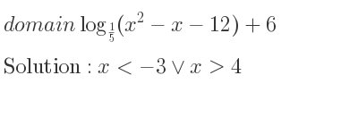 The domain of log_{1/5}(x^2-x-12)+6 is x<-3\lor x>4